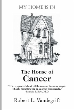 My Home Is In The House Of Cancer - Vandegrift, Robert L.