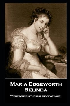 Maria Edgeworth - Belinda: 'Confidence is the best proof of love'' - Edgeworth, Maria