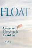 Float: Becoming Unstuck for Writers