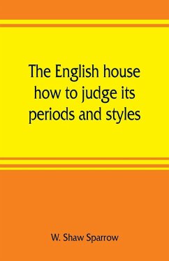 The English house, how to judge its periods and styles - Shaw Sparrow, W.