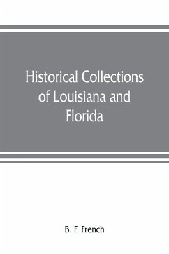 Historical collections of Louisiana and Florida - F. French, B.