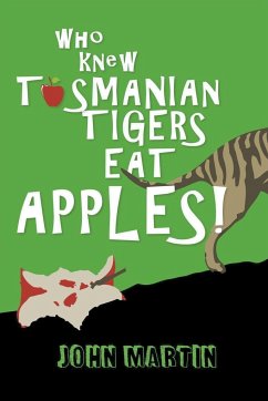 Who Knew Tasmanian Tigers Eat Apples! - Martin, John
