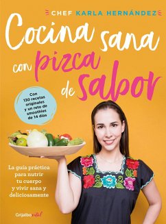 Cocina Sana Con Pizca de Sabor: Una Guía Práctica Para Nutrir Tu Cuerpo Y Vivir / Healthy Cooking with a Pinch of Flavor - Hernandez, Karla
