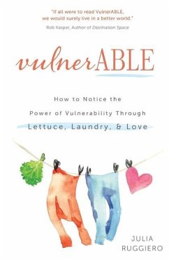 VulnerABLE: How to notice the power of vulnerability through lettuce, laundry, and love - Ruggiero, Julia