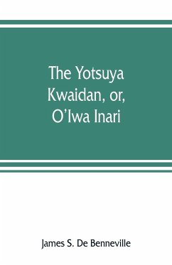 The Yotsuya kwaidan, or, O'Iwa Inari - S. de Benneville, James