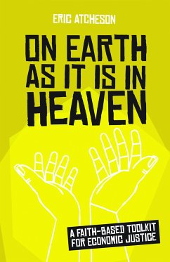 On Earth as It Is in Heaven: A Faith-Based Toolkit for Economic Justice - Atcheson, Eric
