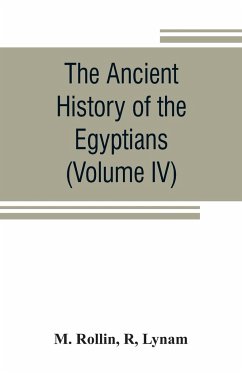 The ancient history of the Egyptians, Carthaginians, Assyrians, Medes and Persians, Grecians and Macedonians (Volume IV) - Rollin, M.; Lynam, R.