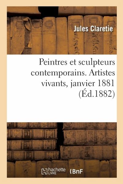 Peintres Et Sculpteurs Contemporains. Artistes Vivants, Janvier 1881