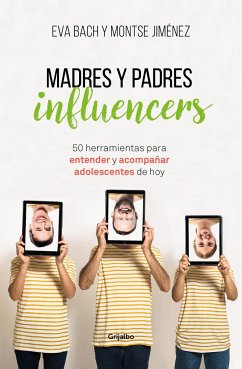 Madres y padres influencers : 50 herramientas para entender y acompañar a adolescentes de hoy - Bach Cobacho, Eva; Jiménez, Montse; Eva Bach