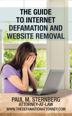 The Guide to Internet Defamation and Website Removal - Sternberg, Paul M.