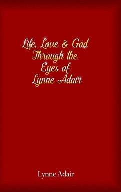 Life, Love and God Through the Eyes of Lynne Adair - Adair, Lynne