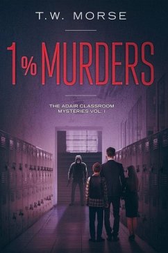 1% Murders: The Adair Classroom Mysteries Vol. I - Morse, T. W.