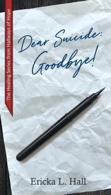 Dear Suicide: Goodbye - Hall, Ericka L.