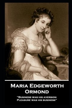 Maria Edgeworth - Ormond: 'Business was his aversion; Pleasure was his business'' - Edgeworth, Maria