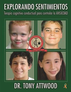Explorando Sentimientos: Ansiedad - Terapia Cognitivo Conductual Para Controlar La Ansiedad: Spanish Edition of Exploring Feelings: Anxiety - Attwood, Tony