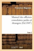 Manuel Des Officiers Consulaires Sardes Et Étrangers. Tome 2