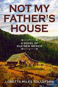 Not My Father's House (Novels of Old New Mexico, #2) (eBook, ePUB) - Tollefson, Loretta Miles