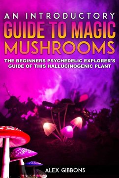 An Introductory Guide to Magic Mushrooms - Gibbons, Alex