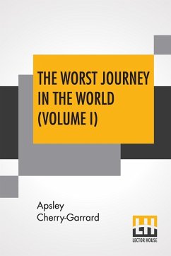 The Worst Journey In The World (Volume I) - Cherry-Garrard, Apsley
