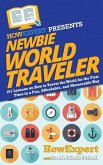 Newbie World Traveler: 101 Lessons on How to Travel the World for the First Time in a Fun, Affordable, and Memorable Way