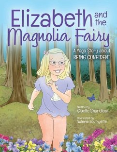 Elizabeth and the Magnolia Fairy: A Yoga Story about Being Confident - Shardlow, Giselle