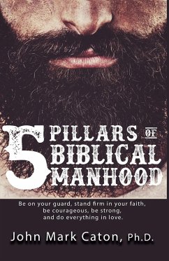 The Five Pillars of Biblical Manhood - Caton, John Mark