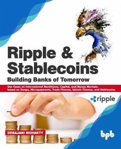 Ripple and Stablecoins: Building Banks of Tomorrow: Use Cases on International Remittance, Capital, and Money Markets, based on Swaps, Micropa - Mohanty, Debajani