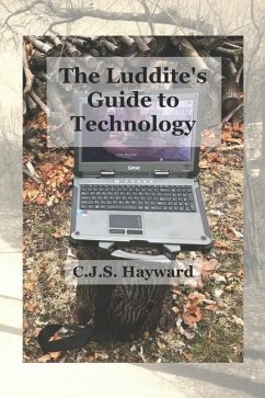 The Luddite's Guide to Technology: The Past Writes Back to Humane Tech! - Hayward, Cjs