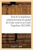 Etat de la Législation Antérieurement Au Projet de Code Rural Et Au Code Napoléon