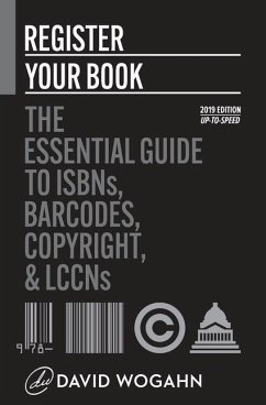 Register Your Book: The Essential Guide to ISBNs, Barcodes, Copyright, and LCCNs - Wogahn, David