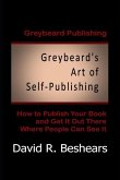 Greybeard's Art of Self-Publishing: How To Publish Your Book And Get It Out There Where People Can See It
