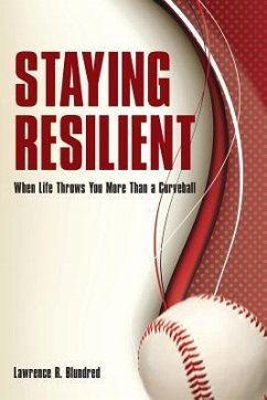 Staying Resilient When Life Throws You More Than A Curveball - Blundred, Lawrence R.