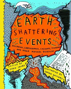 Earth-Shattering Events: Volcanoes, Earthquakes, Cyclones, Tsunamis and Other Natural Disasters - Jacobs, Robin