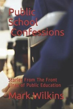 Public School Confessions: Stories From The Front Lines of Public Education - Wilkins, Mark