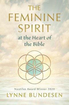 The Feminine Spirit at the Heart of the Bible - Bundesen, Lynne