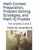 Math Contest preparation, Problem Solving Strategies, and Math IQ Puzzles: For Grades 2 and 3
