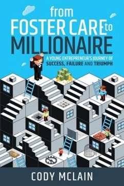 From Foster Care to Millionaire: A Young Entrepreneur's Story of Tragedy and Triumph - McLain, Cody