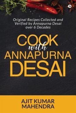 Cook with Annapurna Desai: Original Recipes Collected and Verified by Annapurna Desai over 6 Decades - Ajit Kumar Mahendra