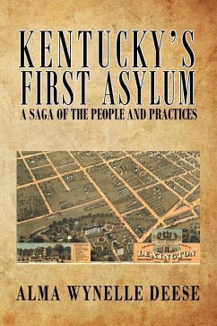 Kentucky's First Asylum: A Saga of the People and Practices - Deese, Alma Wynelle