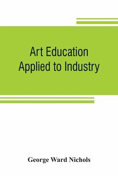 Art education applied to industry - Ward Nichols, George