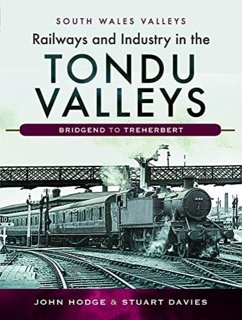 Railways and Industry in the Tondu Valleys - Hodge, John V.; Davies, Stuart V