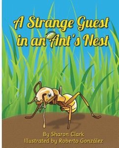 A Strange Guest in an Ant's Nest: A Children's Nature Picture Book, a Fun Ant Story That Kids Will Love - Clark, Sharon