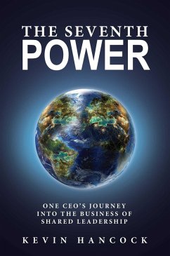 The Seventh Power: One CEO's Journey Into the Business of Shared Leadership - Hancock, Kevin
