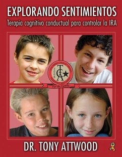 Explorando Sentimientos: IRA - Terapia Cognitivo Conductual Para Controlar La IRA: Spanish Edition of Exploring Feelings: Anger - Attwood, Tony