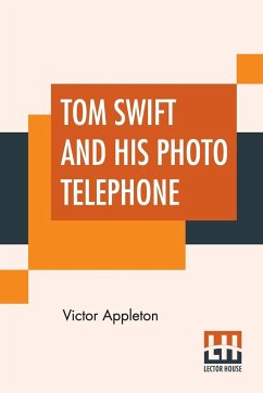 Tom Swift And His Photo Telephone - Appleton, Victor