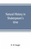 Natural history in Shakespeare's time; being extracts illustrative of the subject as he knew it