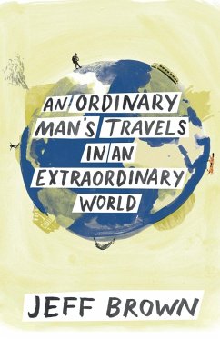 An Ordinary Man's Travels in an Extraordinary World - Brown, Jeff