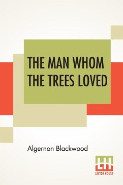 The Man Whom The Trees Loved - Blackwood, Algernon