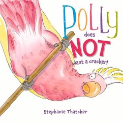 Polly Does Not Want a Cracker! - Thatcher, Stephanie