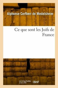 CE Que Sont Les Juifs de France - Cerfberr de Medelsheim, Alphonse